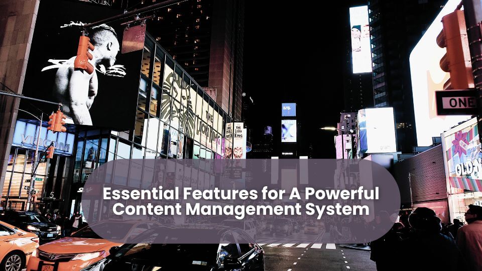 Top 3 Key Features You Need In Your Content Management System