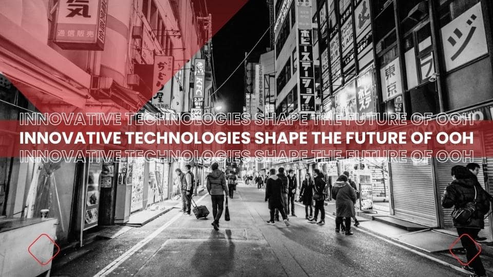 Innovative Technologies Shape the Future Of OOH