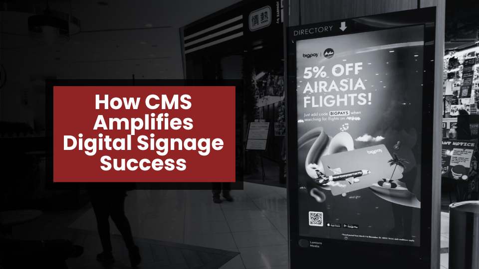 how cms amplifies digital signage success