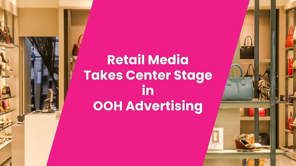 The Rise of Retail Media in Out-of-Home Advertising
